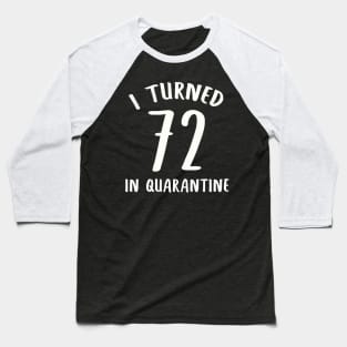 I Turned 72 In Quarantine Baseball T-Shirt